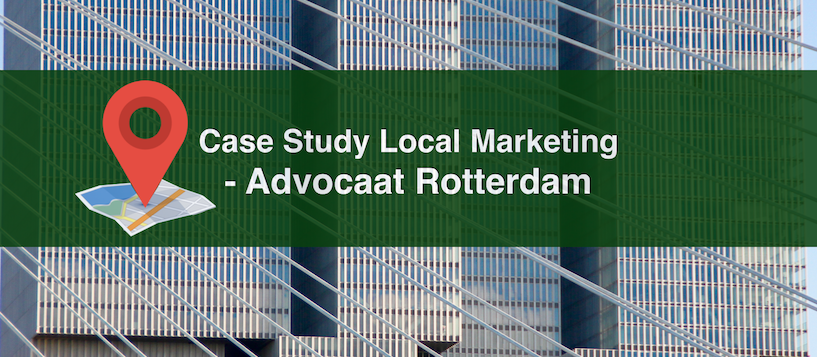 Local marketing advocaat rotterdam - case study
